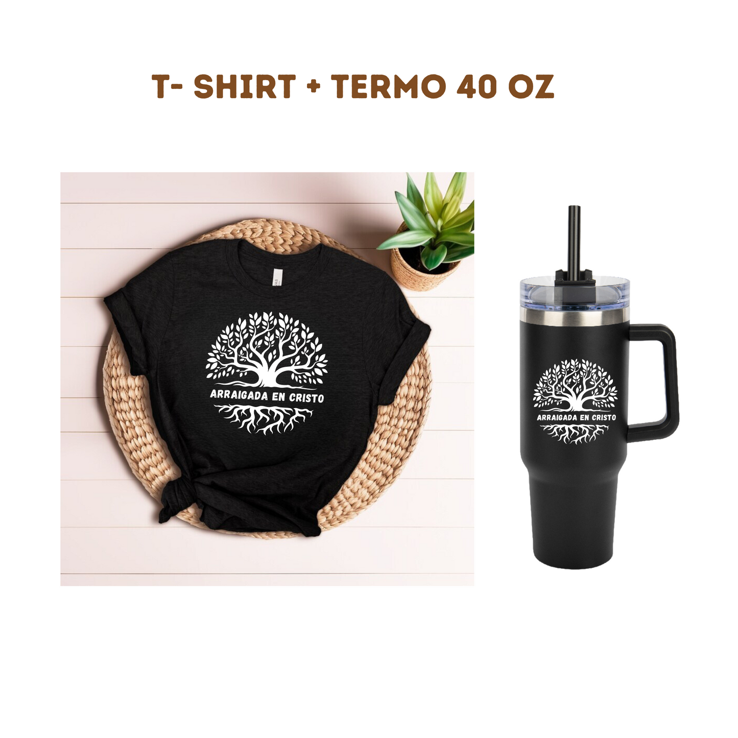 T- Shirt + Termo 40 oz "Arraigada en Cristo"