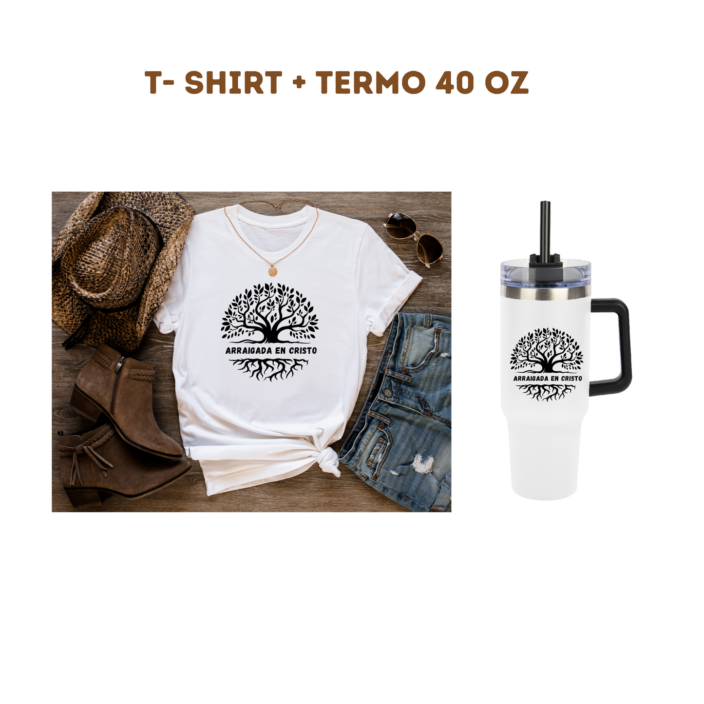 T- Shirt + Termo 40 oz "Arraigada en Cristo"