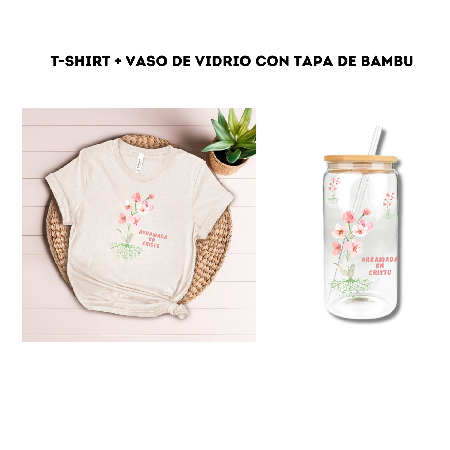 T- Shirt + Vaso de Vidrio "Arraigada en Cristo"