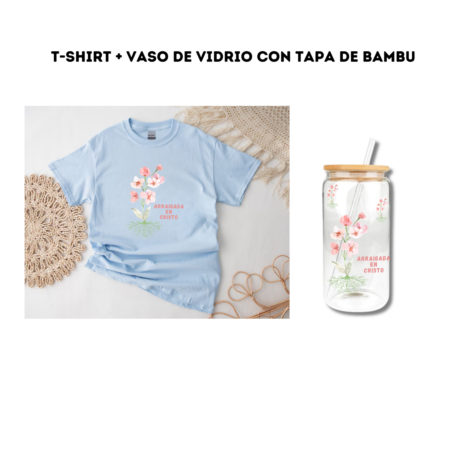 T- Shirt + Vaso de Vidrio "Arraigada en Cristo"