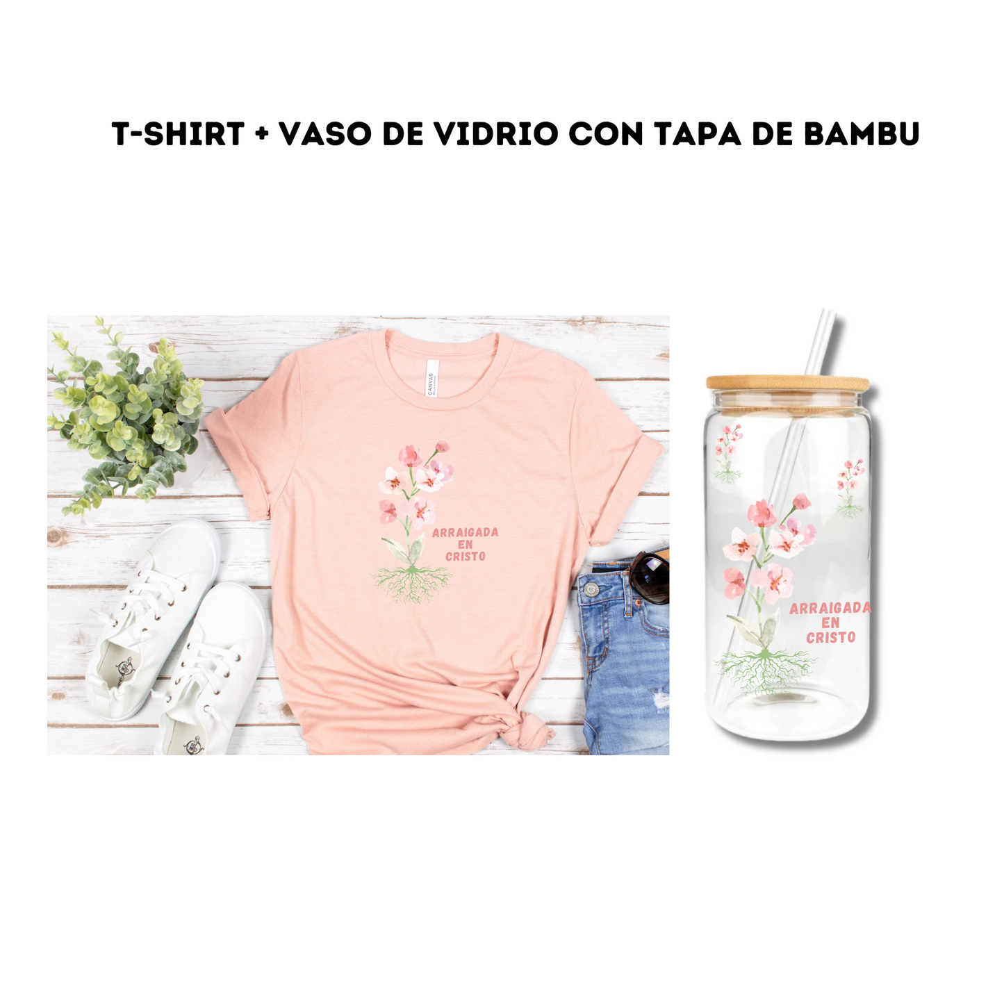 T- Shirt + Vaso de Vidrio "Arraigada en Cristo"