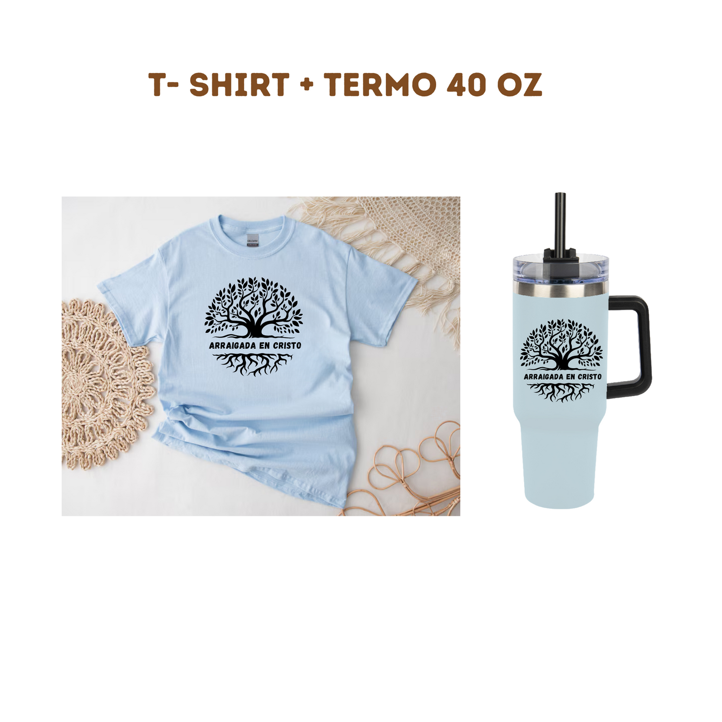 T- Shirt + Termo 40 oz "Arraigada en Cristo"