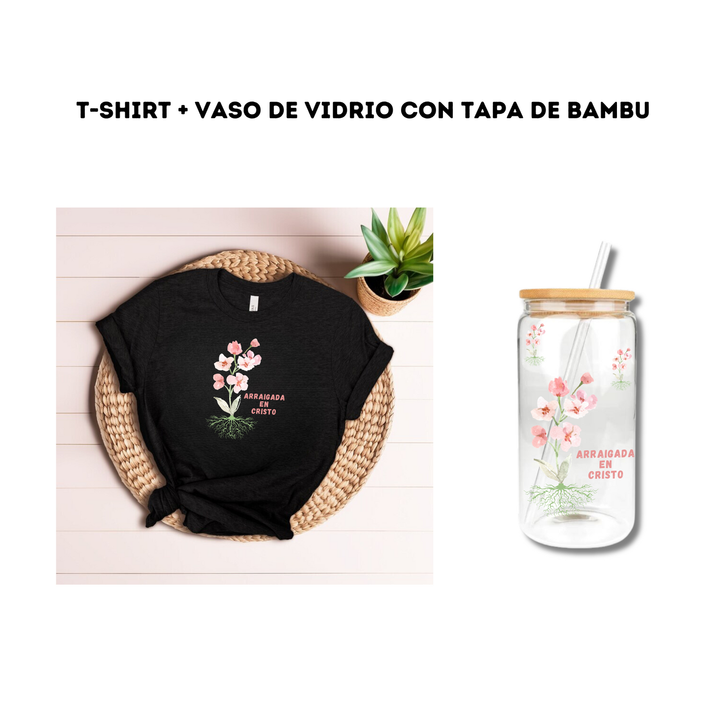 T- Shirt + Vaso de Vidrio "Arraigada en Cristo"